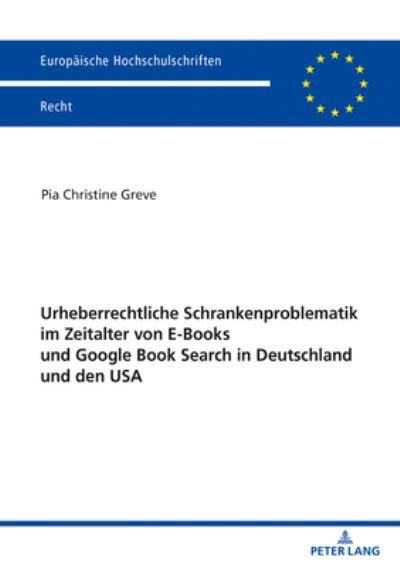 Cover for Pia Christine Greve · Urheberrechtliche Schrankenproblematik Im Zeitalter Von E-Books Und Google Book Search in Deutschland Und Den USA - Europaeische Hochschulschriften Recht (Paperback Bog) (2020)