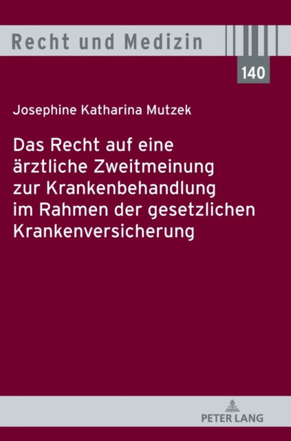 Das Recht auf eine arztliche Zweitmeinung zur Krankenbehandlung im Rahmen der gesetzlichen Krankenversicherung : 140 - Josephine Katharina Mutzek - Libros - Peter Lang D - 9783631876954 - 28 de noviembre de 2022