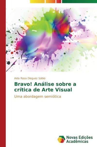 Cover for Aida Rosa Dieguez Sábio · Bravo! Análise Sobre a Crítica De Arte Visual: Uma Abordagem Semiótica (Paperback Book) [Portuguese edition] (2014)