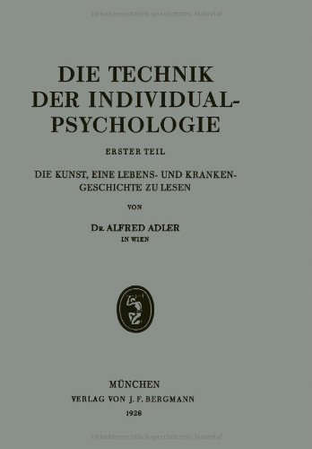 Cover for Adler, Alfred (London School of Economics, UK) · Die Technik Der Individualpsychologie: Erster Teil Die Kunst, Eine Lebens- Und Krankengeschichte Zu Lesen (Pocketbok) [1928 edition] (1928)