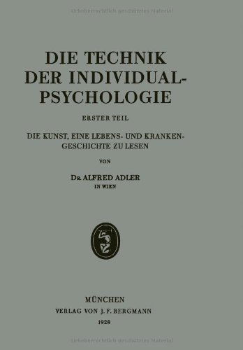 Cover for Adler, Alfred (London School of Economics, UK) · Die Technik Der Individualpsychologie: Erster Teil Die Kunst, Eine Lebens- Und Krankengeschichte Zu Lesen (Paperback Book) [1928 edition] (1928)