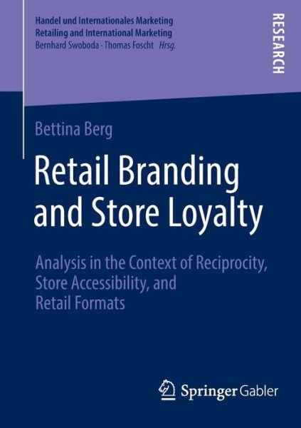 Retail Branding and Store Loyalty: Analysis in the Context of Reciprocity, Store Accessibility, and Retail Formats - Handel und Internationales Marketing Retailing and International Marketing - Bettina Berg - Livros - Springer - 9783658015954 - 16 de setembro de 2013