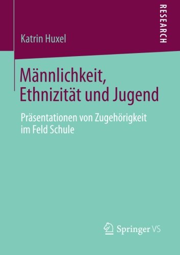 Cover for Katrin Huxel · Mannlichkeit, Ethnizitat Und Jugend: Prasentationen Von Zugehoerigkeit Im Feld Schule (Paperback Book) [2014 edition] (2014)