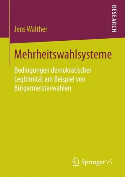 Cover for Jens Walther · Mehrheitswahlsysteme: Bedingungen Demokratischer Legitimitat Am Beispiel Von Burgermeisterwahlen (Paperback Book) [1. Aufl. 2017 edition] (2016)