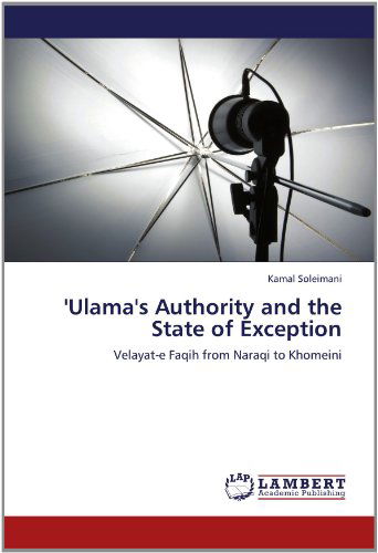 Cover for Kamal Soleimani · 'ulama's Authority and the State of Exception: Velayat-e Faqih from Naraqi to Khomeini (Taschenbuch) (2012)