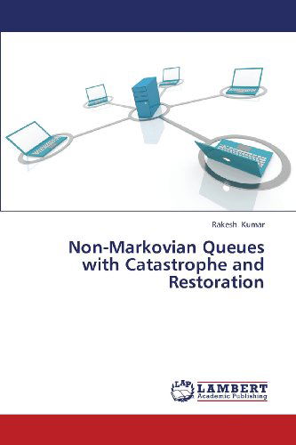 Cover for Rakesh Kumar · Non-markovian Queues with Catastrophe and Restoration (Paperback Book) (2013)