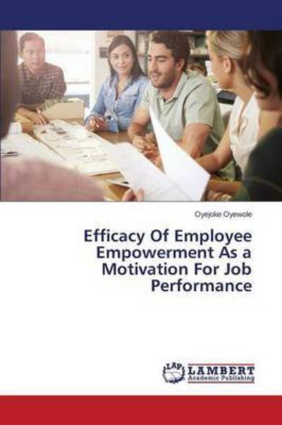 Cover for Oyewole Oyejoke · Efficacy of Employee Empowerment As a Motivation for Job Performance (Paperback Bog) (2015)