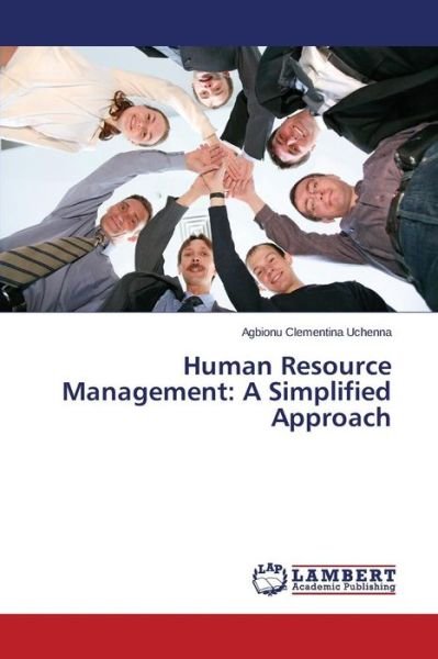 Human Resource Management: a Simplified Approach - Uchenna Agbionu Clementina - Livros - LAP Lambert Academic Publishing - 9783659779954 - 9 de setembro de 2015