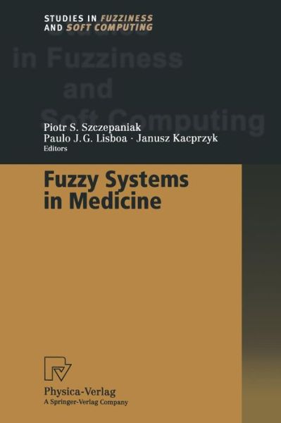 Fuzzy Systems in Medicine - Studies in Fuzziness and Soft Computing - Piotr S Szczepaniak - Books - Physica Verlag,Wien - 9783662003954 - August 18, 2012