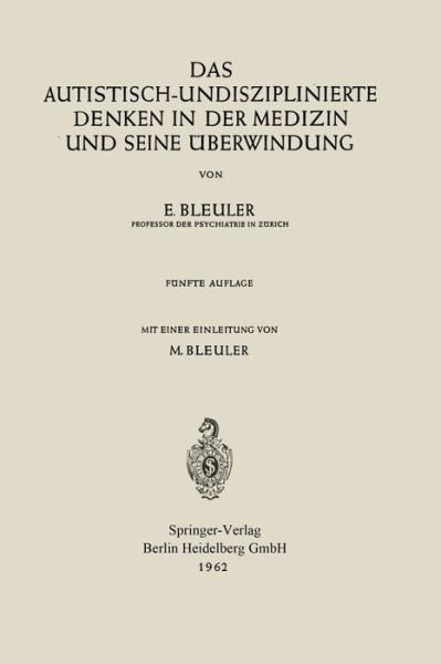 Cover for Eugen Bleuler · Das Autistisch-Undisziplinierte Denken in Der Medizin Und Seine UEberwindung (Paperback Book) [5th 5. Aufl. 1962 edition] (1962)