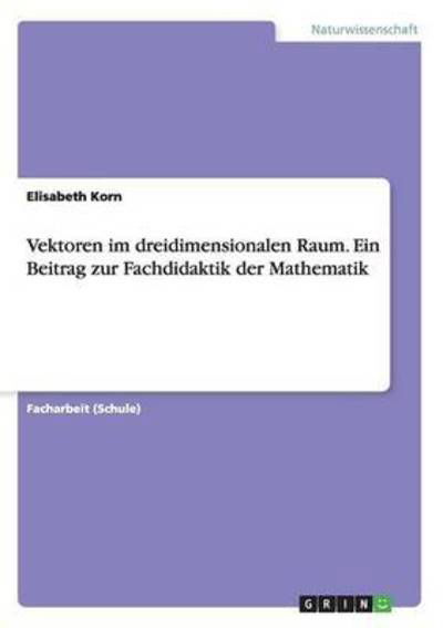 Vektoren im dreidimensionalen Raum - Korn - Books -  - 9783668027954 - 