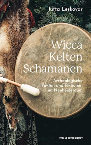 Cover for Jutta Leskovar · Wicca · Kelten · Schamanen: Archäologische Fakten und Fiktionen im Neuheidentum, kompakte Informationen für Fans der Fantasy-Szene, Anhänger*innen ... an alten Religionen und Archäologie (Book) (2023)