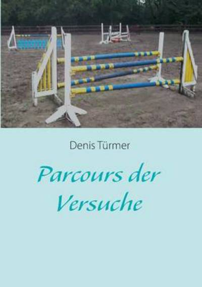 Cover for Denis Turmer · Parcours der Versuche (Paperback Book) [German edition] (2014)
