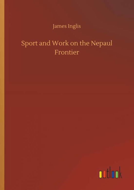 Cover for Inglis · Sport and Work on the Nepaul Fro (Book) (2018)