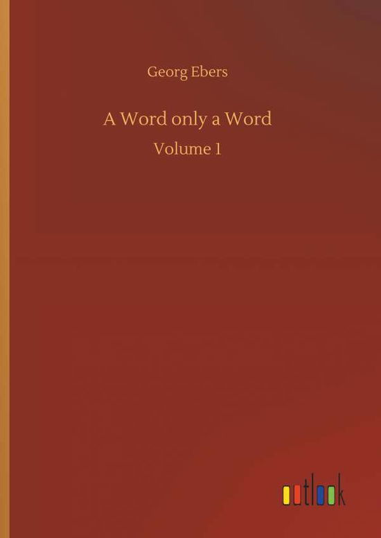 A Word only a Word - Georg Ebers - Książki - Outlook Verlag - 9783734050954 - 21 września 2018