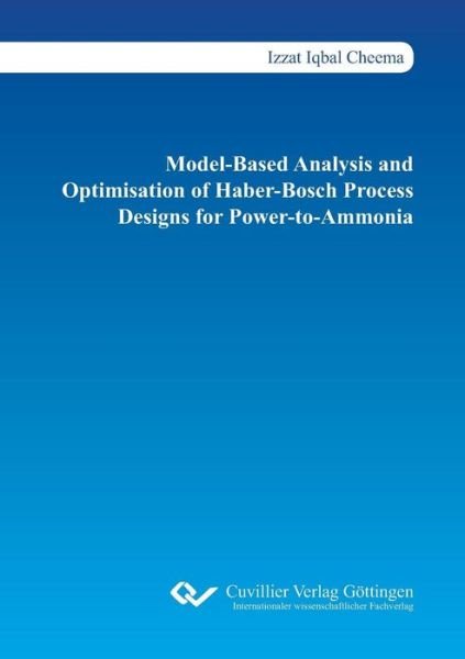 Cover for Izzat Iqbal Cheema · Model-Based Analysis and Optimisation of Haber-Bosch Process Designs for Power-to-Ammonia (Paperback Book) (2019)