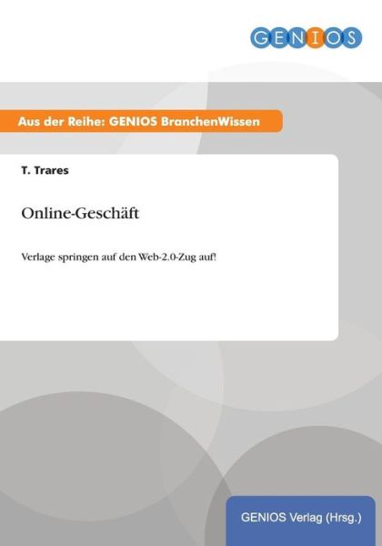 Cover for T Trares · Online-Geschaft: Verlage springen auf den Web-2.0-Zug auf! (Paperback Book) (2015)