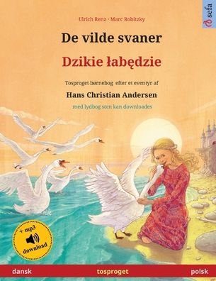 Cover for Ulrich Renz · De vilde svaner - Dzikie lab&amp;#281; dzie (dansk - polsk) - Sefa Billedbøger Pa to Sprog (Paperback Book) (2023)