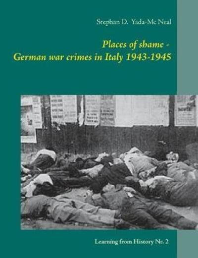 Cover for Stephan D Yada-MC Neal · Places of Shame - German War Crimes in Italy 1943-1945 (Paperback Book) (2018)