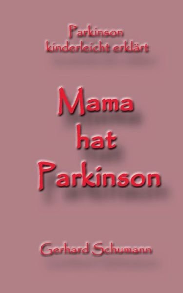 Mama hat Parkinson - Schumann - Bøger -  - 9783748192954 - 26. august 2019