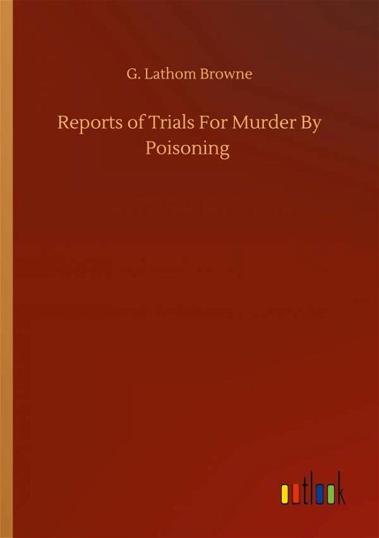 Cover for G Lathom Browne · Reports of Trials For Murder By Poisoning (Paperback Book) (2020)