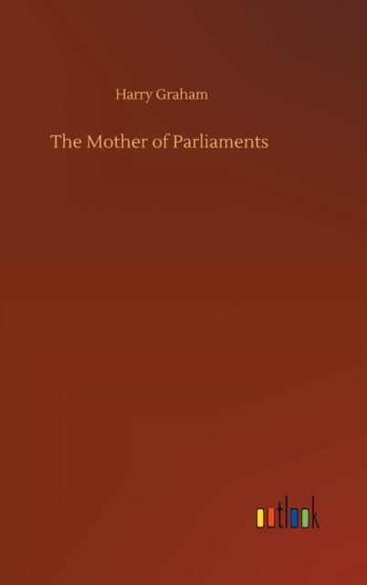 Cover for Harry Graham · The Mother of Parliaments (Gebundenes Buch) (2020)
