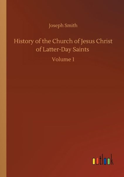 Cover for Joseph Smith · History of the Church of Jesus Christ of Latter-Day Saints: Volume 1 (Taschenbuch) (2020)