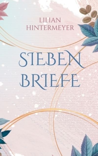 Cover for Lilian Hintermeyer · Sieben Briefe: Roman (Paperback Book) (2020)