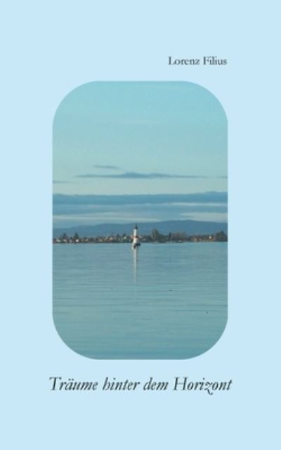 Cover for Lorenz Filius · Traume hinter dem Horizont (Paperback Book) (2021)