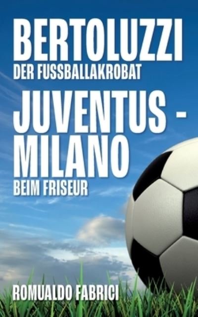 Cover for Romualdo Fabrici · Bertoluzzi - Juventus - Milano: Der Fussballakrobat - Beim Friseur (Paperback Bog) (2021)