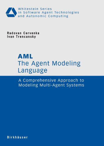 Cover for Radovan Cervenka · The Agent Modeling Language - AML: A Comprehensive Approach to Modeling Multi-Agent Systems - Whitestein Series in Software Agent Technologies and Autonomic Computing (Paperback Book) [2007 edition] (2007)