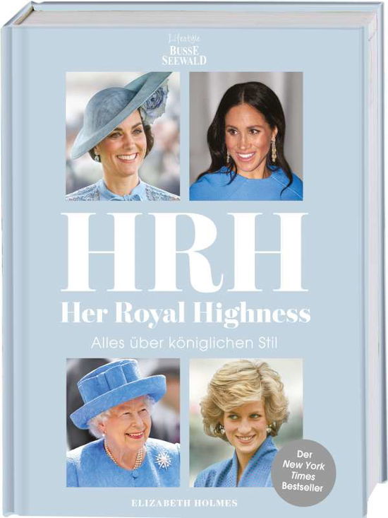 HRH - Her Royal Highness. Alles über königlichen Stil - Elizabeth Holmes - Bøger - Busse-Seewald Verlag - 9783772472954 - 15. oktober 2021