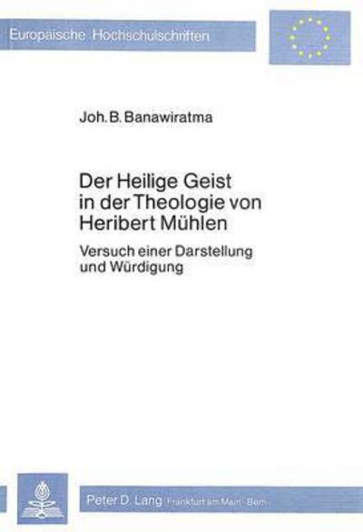 Cover for Banawiratma Johannes Bapt. G. Banawiratma · Der heilige Geist in der Theologie von Heribert Muehlen: Versuch einer Darstellung und Wuerdigung (Paperback Book) (1981)