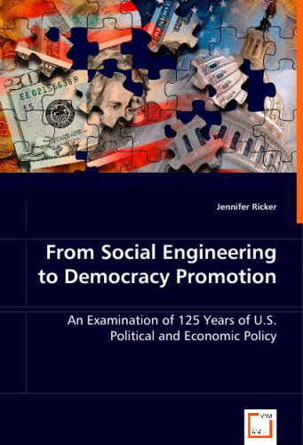 Cover for Jennifer Ricker · From Social Engineering to Democracy Promotion: an Examination of 125 Years of U.s. Political and Economic Policy (Paperback Book) (2008)