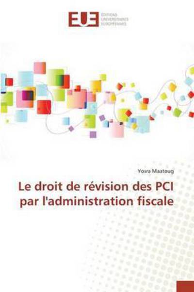 Cover for Maatoug Yosra · Le Droit De Revision Des Pci Par L'administration Fiscale (Paperback Book) (2018)
