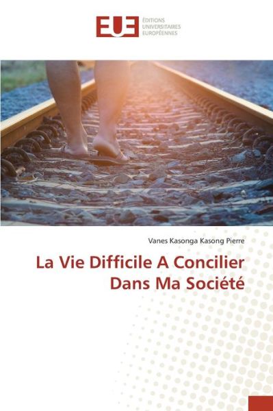 Cover for Vanes Kasonga Kasong Pierre · La Vie Difficile A Concilier Dans Ma Societe (Paperback Book) (2021)