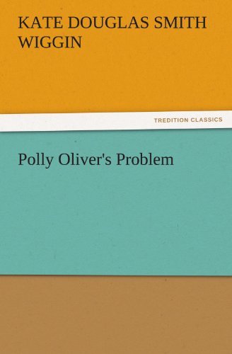 Cover for Kate Douglas Smith Wiggin · Polly Oliver's Problem (Tredition Classics) (Pocketbok) (2011)