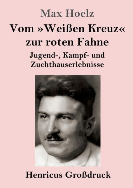 Cover for Max Hoelz · Vom Weissen Kreuz zur roten Fahne (Grossdruck) (Paperback Bog) (2019)