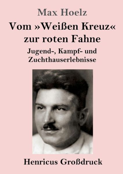 Cover for Max Hoelz · Vom Weissen Kreuz zur roten Fahne (Grossdruck) (Pocketbok) (2019)