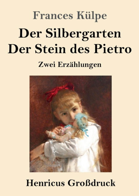 Cover for Frances Kulpe · Der Silbergarten / Der Stein des Pietro (Grossdruck) (Paperback Book) (2019)