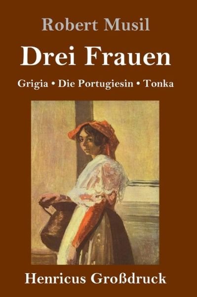 Cover for Robert Musil · Drei Frauen (Grossdruck) (Gebundenes Buch) (2019)