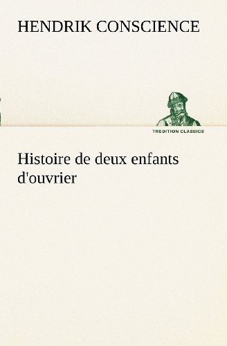 Cover for Hendrik Conscience · Histoire De Deux Enfants D'ouvrier (Tredition Classics) (French Edition) (Taschenbuch) [French edition] (2012)