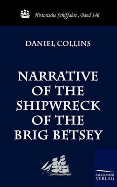 Cover for Daniel Collins · Narrative of the Shipwreck of the Brig Betsey (Historische Schiffahrt) (Paperback Book) (2010)