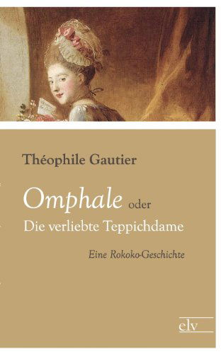Cover for Theophile Gautier · Omphale Oder Die Verliebte Teppichdame (Paperback Book) [German edition] (2011)