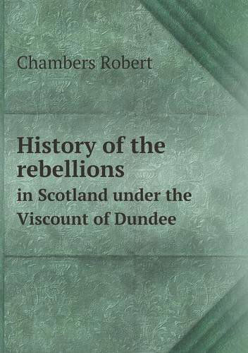 Cover for Robert Chambers · History of the Rebellions in Scotland Under the Viscount of Dundee (Paperback Book) (2013)