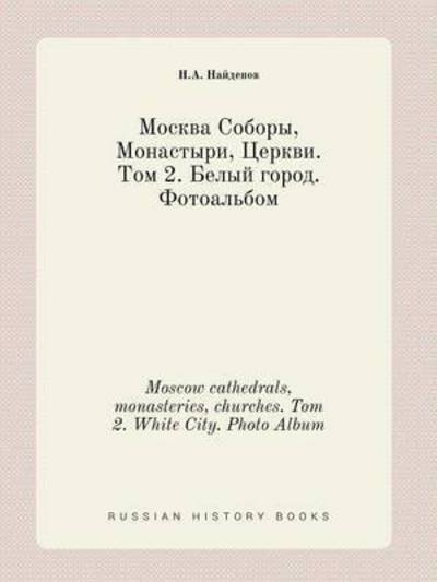 Cover for N a Najdenov · Moscow Cathedrals, Monasteries, Churches. Tom 2. White City. Photo Album (Paperback Bog) (2015)