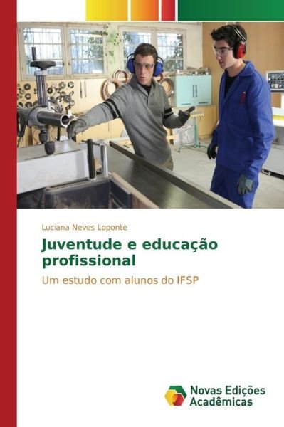 Juventude E Educacao Profissional - Neves Loponte Luciana - Bøger - Novas Edicoes Academicas - 9786130156954 - 17. august 2015