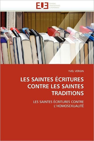 Cover for Yvel Vergin · Les Saintes Écritures Contre Les Saintes Traditions: Les Saintes Écritures Contre L'homosexualité (Pocketbok) [French edition] (2018)