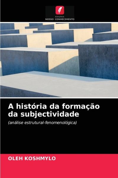 Cover for Oleh Koshmylo · A historia da formacao da subjectividade (Paperback Book) (2021)