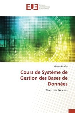 Cours de Systeme de Gestion des Bases de Donnees - Viviane Kaseka - Bøger - Editions Universitaires Europeennes - 9786203432954 - 6. januar 2022